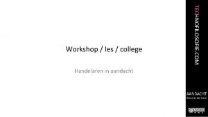 TECHNOFILOSOFIE COM Workshop les college Handelaren in aandacht