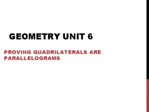 GEOMETRY UNIT 6 PROVING QUADRILATERALS ARE PARALLELOGRAMS PROVING