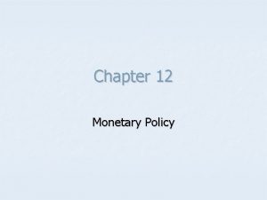 Chapter 12 Monetary Policy Introduction Monetary Policy Federal