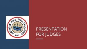 PRESENTATION FOR JUDGES AGENDA Trial Structure The Case