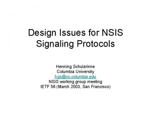 Design Issues for NSIS Signaling Protocols Henning Schulzrinne