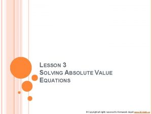 LESSON 3 SOLVING ABSOLUTE VALUE EQUATIONS Copyright all