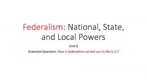 Federalism National State and Local Powers Unit 6