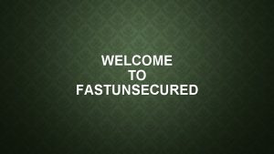 WELCOME TO FASTUNSECURED UNSECURED FUNDING Unsecured Funding Unsecured