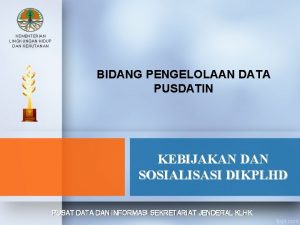 KEMENTERIAN LINGKUNGAN HIDUP DAN KEHUTANAN BIDANG PENGELOLAAN DATA