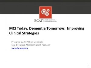 MCI Today Dementia Tomorrow Improving Clinical Strategies Presented