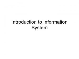 Introduction to Information System Information System The term