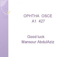 OPHTHA OSCE A 1 427 Good luck Mansour