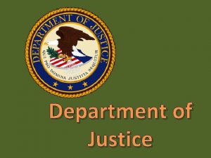 Department of Justice The U S Department of