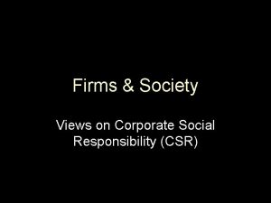 Firms Society Views on Corporate Social Responsibility CSR