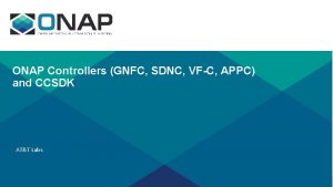 ONAP Controllers GNFC SDNC VFC APPC and CCSDK