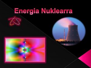 Energia nuklearra elementu kimiko batzuen isotopoek erreakzio nuklearrak