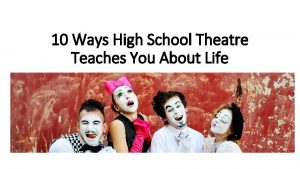 10 Ways High School Theatre Teaches You About