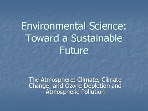 Environmental Science Toward a Sustainable Future The Atmosphere