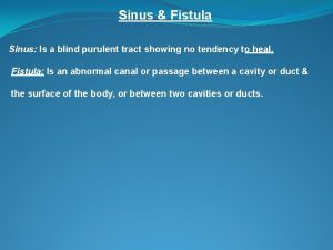 Sinus Fistula Sinus Is a blind purulent tract