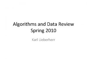 Algorithms and Data Review Spring 2010 Karl Lieberherr