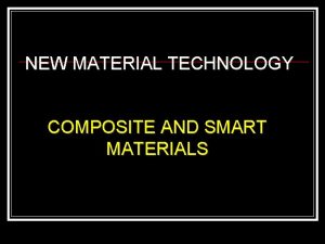 NEW MATERIAL TECHNOLOGY COMPOSITE AND SMART MATERIALS Recent