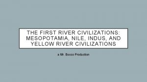 THE FIRST RIVER CIVILIZATIONS MESOPOTAMIA NILE INDUS AND