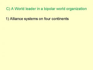 C A World leader in a bipolar world