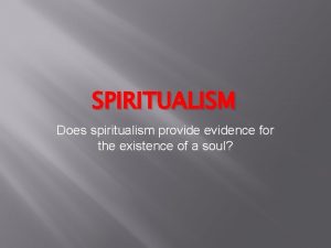 SPIRITUALISM Does spiritualism provide evidence for the existence