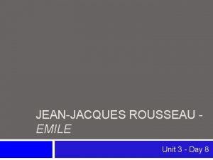 JEANJACQUES ROUSSEAU EMILE Unit 3 Day 8 JeanJacques