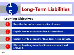 1 5 LongTerm Liabilities Learning Objectives 15 1