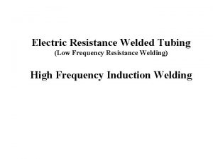 Electric Resistance Welded Tubing Low Frequency Resistance Welding