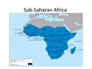 SubSaharan Africa Physical Geography The SubSaharan Region covers
