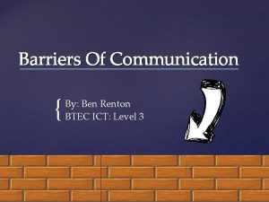 Barriers Of Communication By Ben Renton BTEC ICT