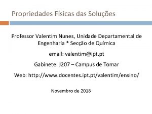 Propriedades Fsicas das Solues Professor Valentim Nunes Unidade