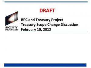 DRAFT BPC and Treasury Project Treasury Scope Change