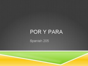 POR Y PARA Spanish 205 POR Y PARA