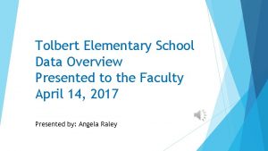 Tolbert Elementary School Data Overview Presented to the