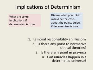 Implications of Determinism What are some implications if