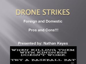 DRONE STRIKES Foreign and Domestic Pros and Cons