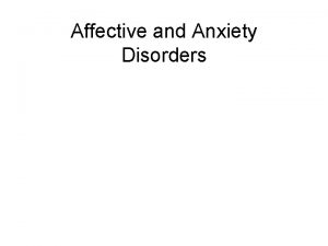 Affective and Anxiety Disorders What are affective disorders