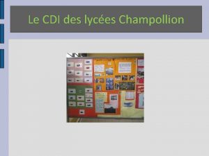 Le CDI des lyces Champollion Laccueil des lves