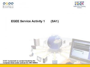 EGEE Service Activity 1 EGEE is proposed as