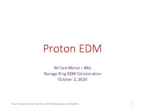 Proton EDM William Morse BNL Storage Ring EDM