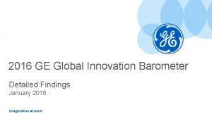 2016 GE Global Innovation Barometer Detailed Findings January