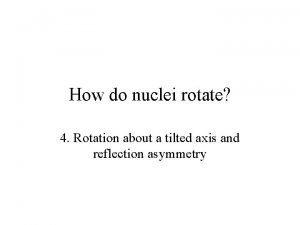 How do nuclei rotate 4 Rotation about a