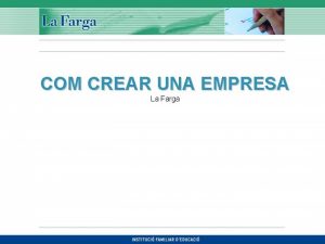 COM CREAR UNA EMPRESA La Farga INTRODUCCI En