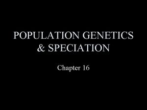 POPULATION GENETICS SPECIATION Chapter 16 Populations Evolve Individuals