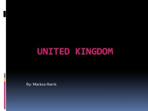 UNITED KINGDOM By Marissa Harris United Kingdoms Flag