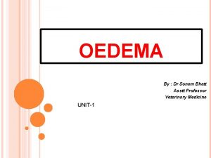 OEDEMA By Dr Sonam Bhatt Asstt Professor Veterinary