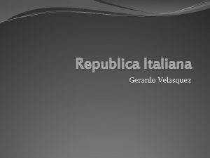 Republica Italiana Gerardo Velasquez Republica Italiana Gerardo Velasquez
