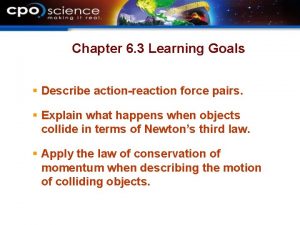 Chapter 6 3 Learning Goals Describe actionreaction force