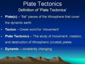 Plate Tectonics Definition of Plate Tectonics Plates flat