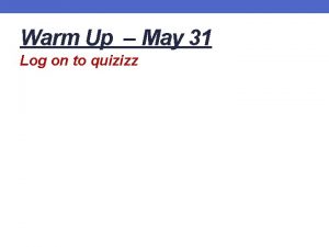 Warm Up May 31 Log on to quizizz