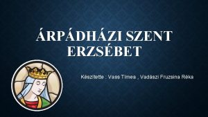 RPDHZI SZENT ERZSBET Ksztette Vass Tmea Vadszi Fruzsina